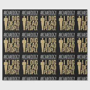 Archaeology I Dig Dead People Arcaheologist Wrapping Paper