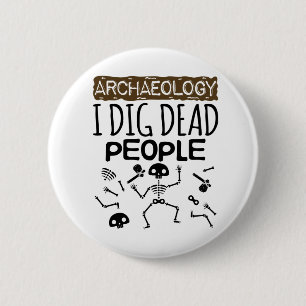 Archaeology I Dig Dead People Archaeologist 6 Cm Round Badge