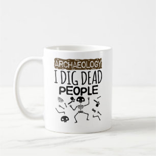 Archaeology I Dig Dead People Archaeologist Coffee Mug