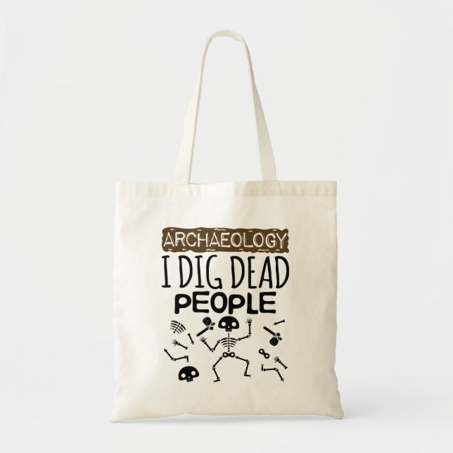 Archaeology I Dig Dead People Archaeologist Tote Bag (Front)