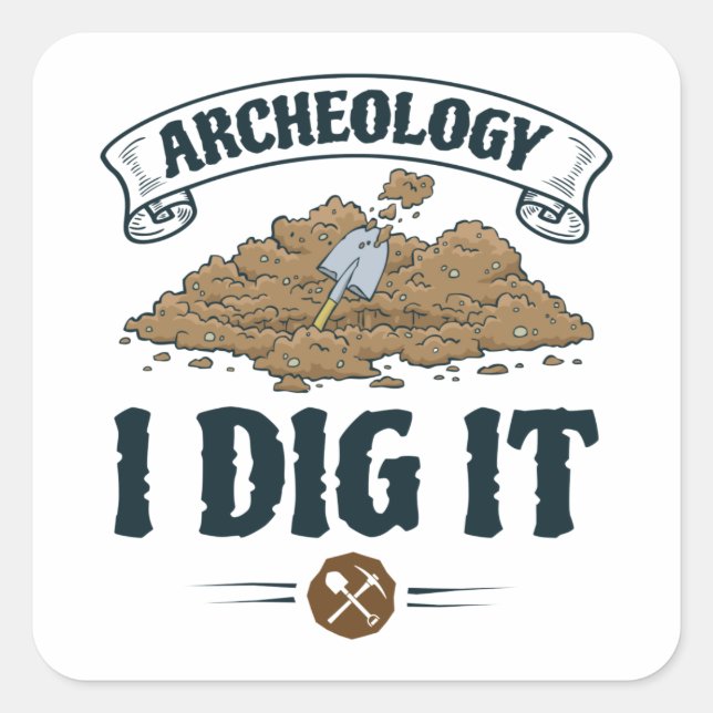 Archaeology I Dig It Archaeology Archaeaologist Square Sticker (Front)