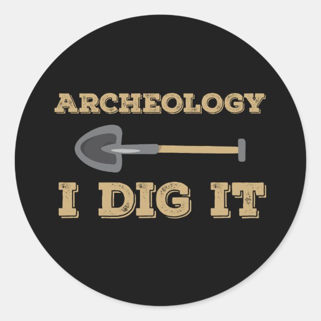 Archaeology I Dig It Funny Archaeologist Classic Round Sticker (Front)