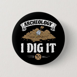 Archaeology I Dig It Funny Archaeology 6 Cm Round Badge