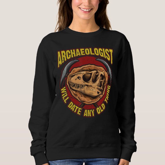 Archaeology Inspired Archaeologist Related Fossil  Sweatshirt (Front)