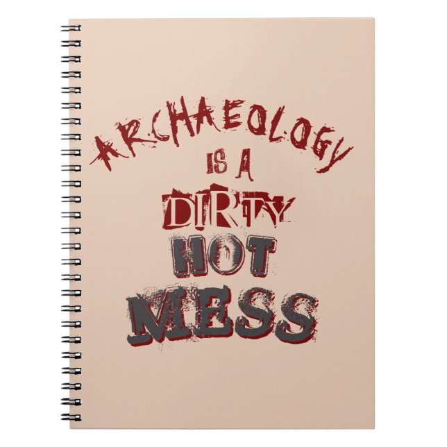Archaeology is a dirty hot mess Pun Notebook (Front)