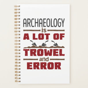 Archaeology Is a Lot of Trowel and Error Planner