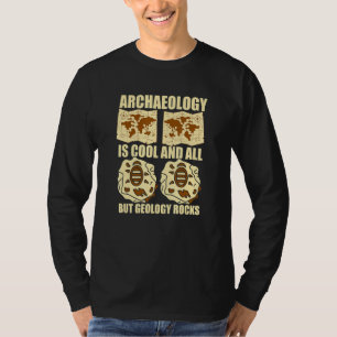 Archaeology Is Cool And All But Geology Rocks Arch T-Shirt
