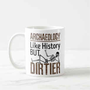 Archaeology Like History But Dirtier Coffee Mug
