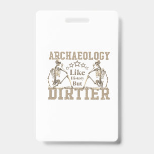 Archaeology Like History But Dirtier ID Badge