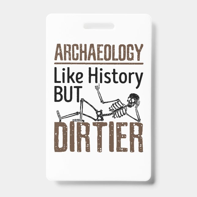 Archaeology Like History But Dirtier ID Badge (Front)