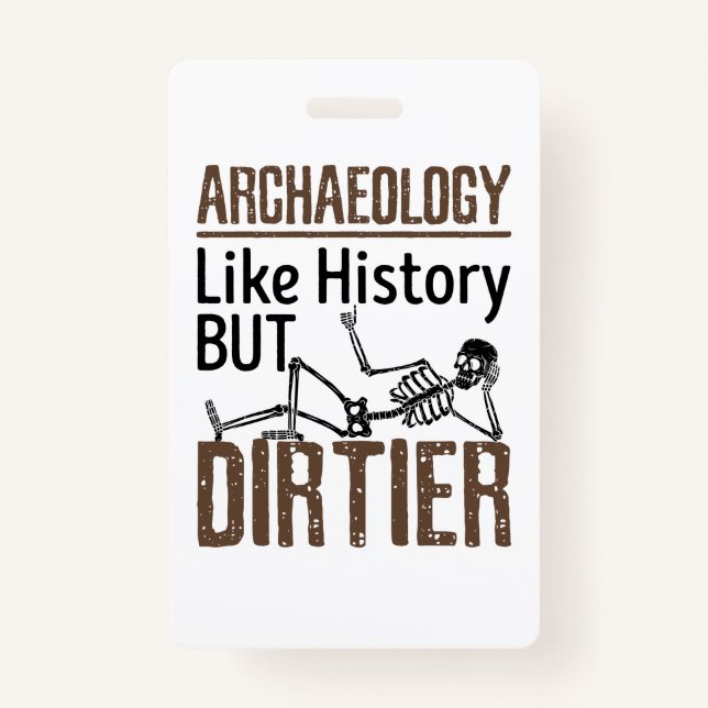 Archaeology Like History But Dirtier ID Badge (Front)