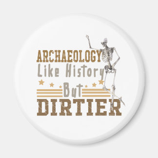Archaeology Like History But Dirtier Magnet