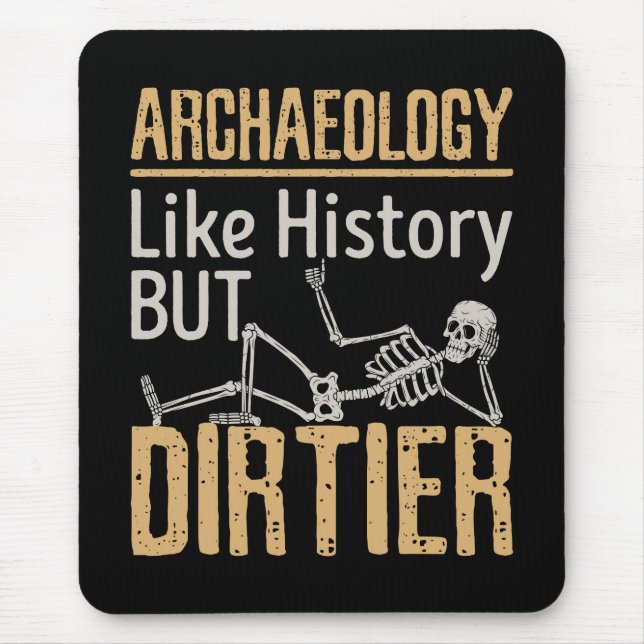 Archaeology Like History But Dirtier  Mouse Pad (Front)