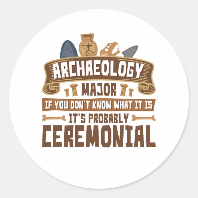 Archaeology Major Student Funny Ceremonial Classic Round Sticker (Front)