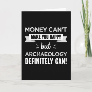 Archaeology makes you happy Funny gift Card