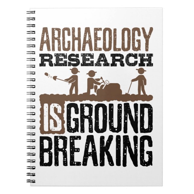 Archaeology Research is Groundbreaking Notebook (Front)