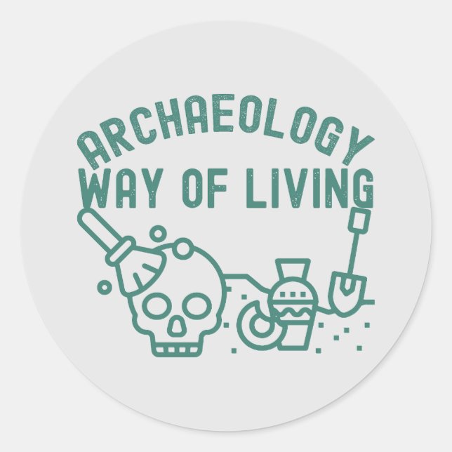 Archaeology - Way of Living,  Archaeology Saying Classic Round Sticker (Front)