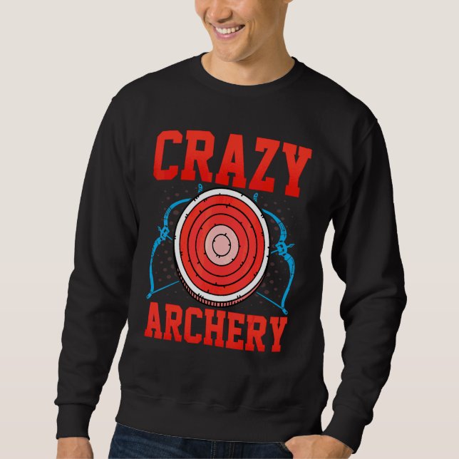 Archer   Crazy Archery Arrow Bow Archer Sweatshirt (Front)