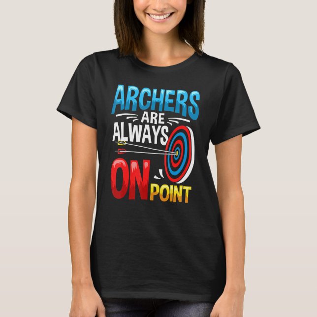 Archer Outfit Bow Arrow Game Archery Quote Arching T-Shirt (Front)