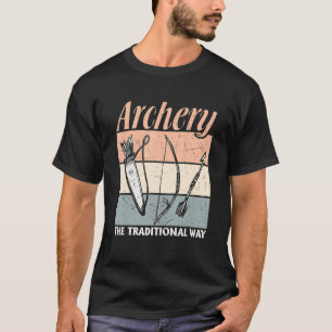 Archery Archers Archery The Traditional Way T-Shirt