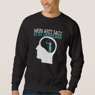 Archery Archery The Doctor Says It Is Uncurable Sweatshirt
