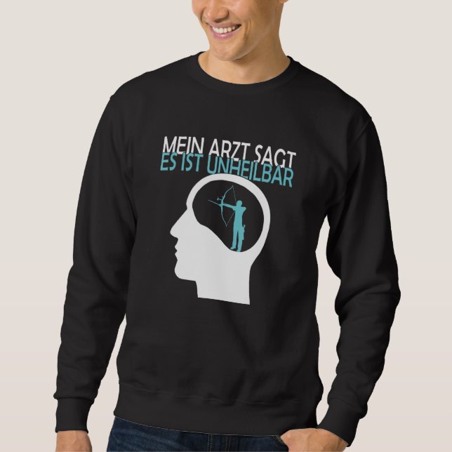 Archery Archery The Doctor Says It Is Uncurable Sweatshirt (Front)