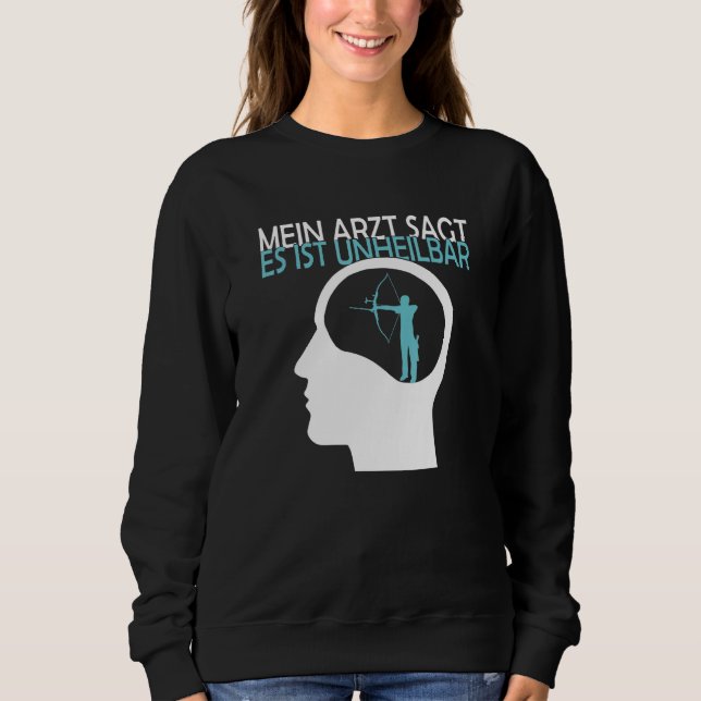 Archery Archery The Doctor Says It Is Uncurable Sweatshirt (Front)