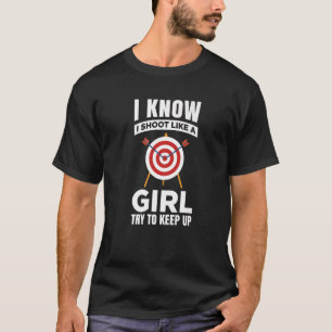 Archery Arrows Archer I Know I Shoot Like A Girl T-Shirt
