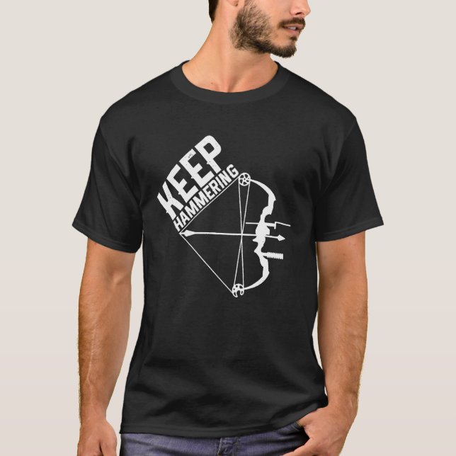 Archery Bow Hunting Keep Hammering Funny Hunter Ar T-Shirt (Front)
