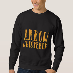 Archery Bow Practice Bow Hunting Arrow Whisperer Sweatshirt