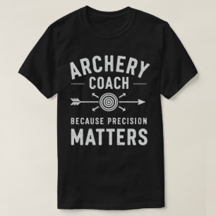 Archery Coach Because Precision Matters T-Shirt