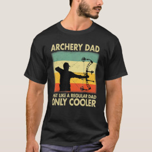 Archery Dad Just Like A Regular Dad Only Cooler Fa T-Shirt