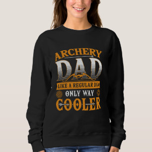 Archery Dad Like a Regular Dad Only Way Cooler Bow Sweatshirt