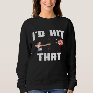 Archery Funny Id Hit That Bow Hunting Archer Sport Sweatshirt