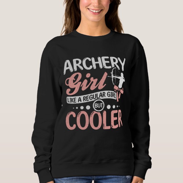 Archery girl like a regular girl but cooler sweatshirt (Front)