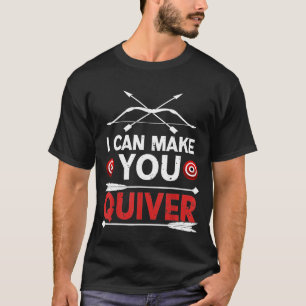 Archery I Can Make You Quiver T-Shirt