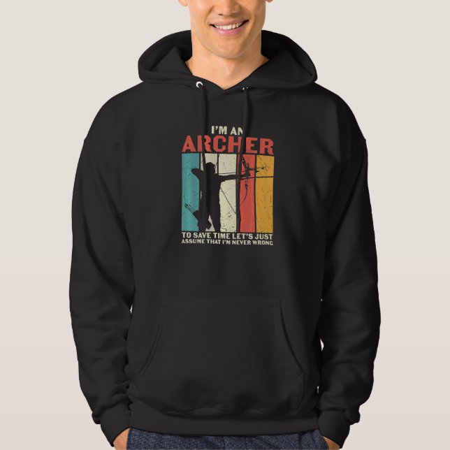 Archery  I'm An Archer  Assume I'm Never Wrong Hoodie (Front)