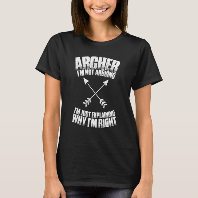 Archery I'm Not Arguing Archer T-Shirt (Front)