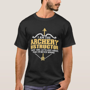 Archery Instructor I Am Never Wrong Funny  Idea Fo T-Shirt