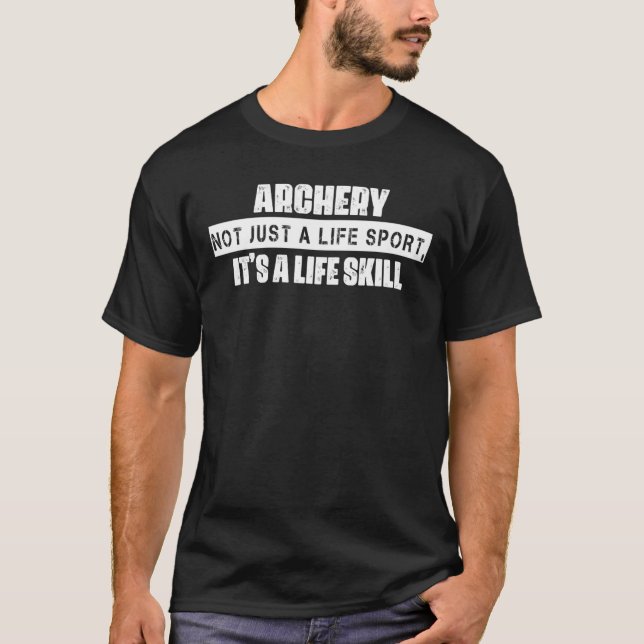 Archery Is A Life Skill Sarcasm Pun T-Shirt (Front)