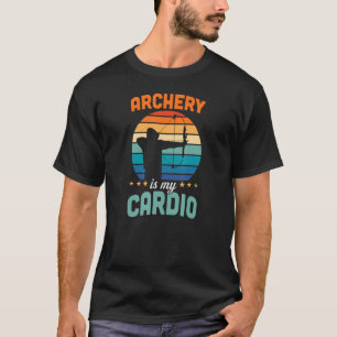 Archery Is My Cardio Bow And Arrow Archer T-Shirt