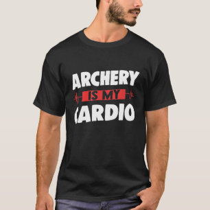 Archery Is My Cardio For Archery Coach And Archer T-Shirt