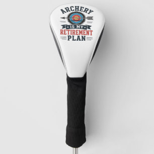 Archery Is My Retirement Plan Archer Golf Head Cover
