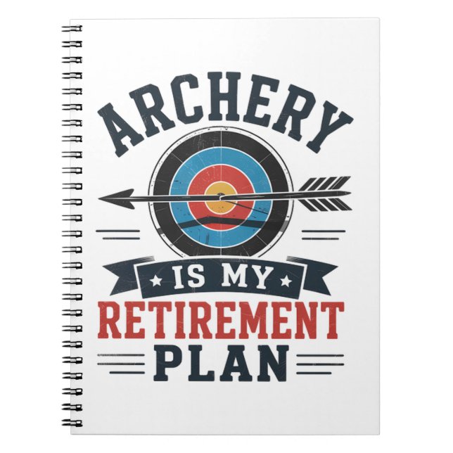 Archery Is My Retirement Plan Archer Notebook (Front)