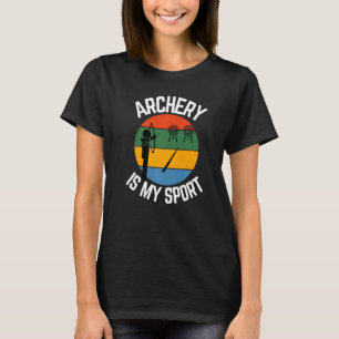 Archery Is My Sport Archery Fans T-Shirt