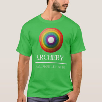 Archery Its All About Letting Go Gift Idea  T-Shirt