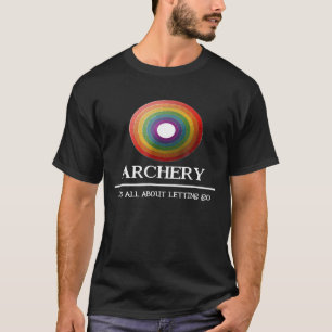 Archery Its All About Letting Go  Idea T-Shirt