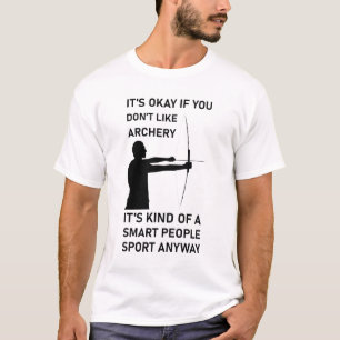 Archery it's kind of a smart people sport anyway T-Shirt