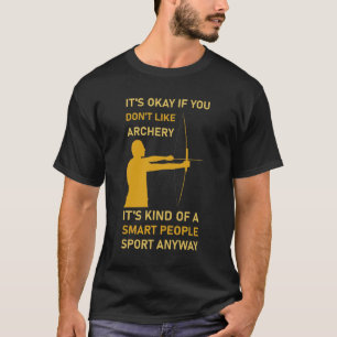 Archery it's kind of a smart people sport anyway T-Shirt
