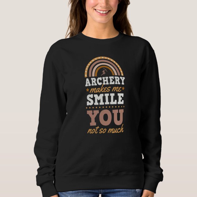 Archery Makes Me Smile You Not So Much Bohemian Ra Sweatshirt (Front)